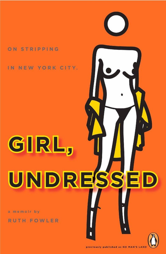 Girl, Undressed: On Stripping in New York City book cover