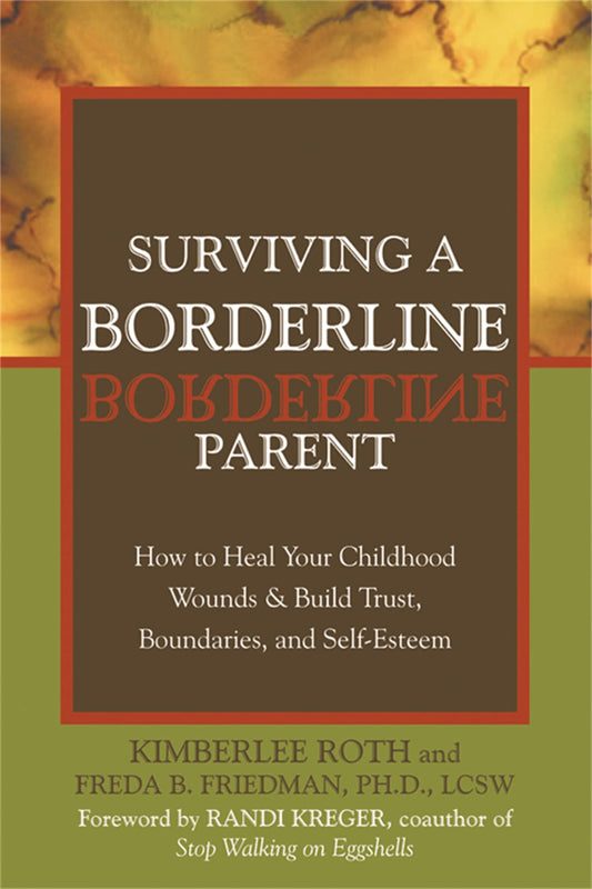 Surviving a Borderline Parent: How to Heal Your Childhood Wounds & Build Trust, Boundaries, and Self-Esteem