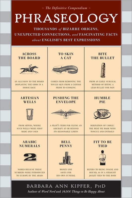 Phraseology: Thousands of Bizarre Origins, Unexpected Connections, and Fascinating Facts about English's Best Expressions book cover