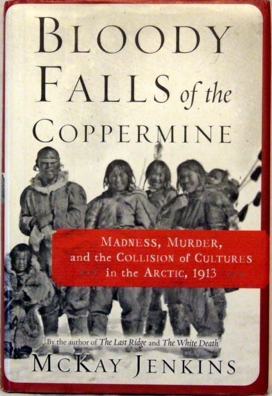 Bloody Falls of the Coppermine: Madness, Murder, and the Collision of Cultures in the Arctic, 1913 book cover