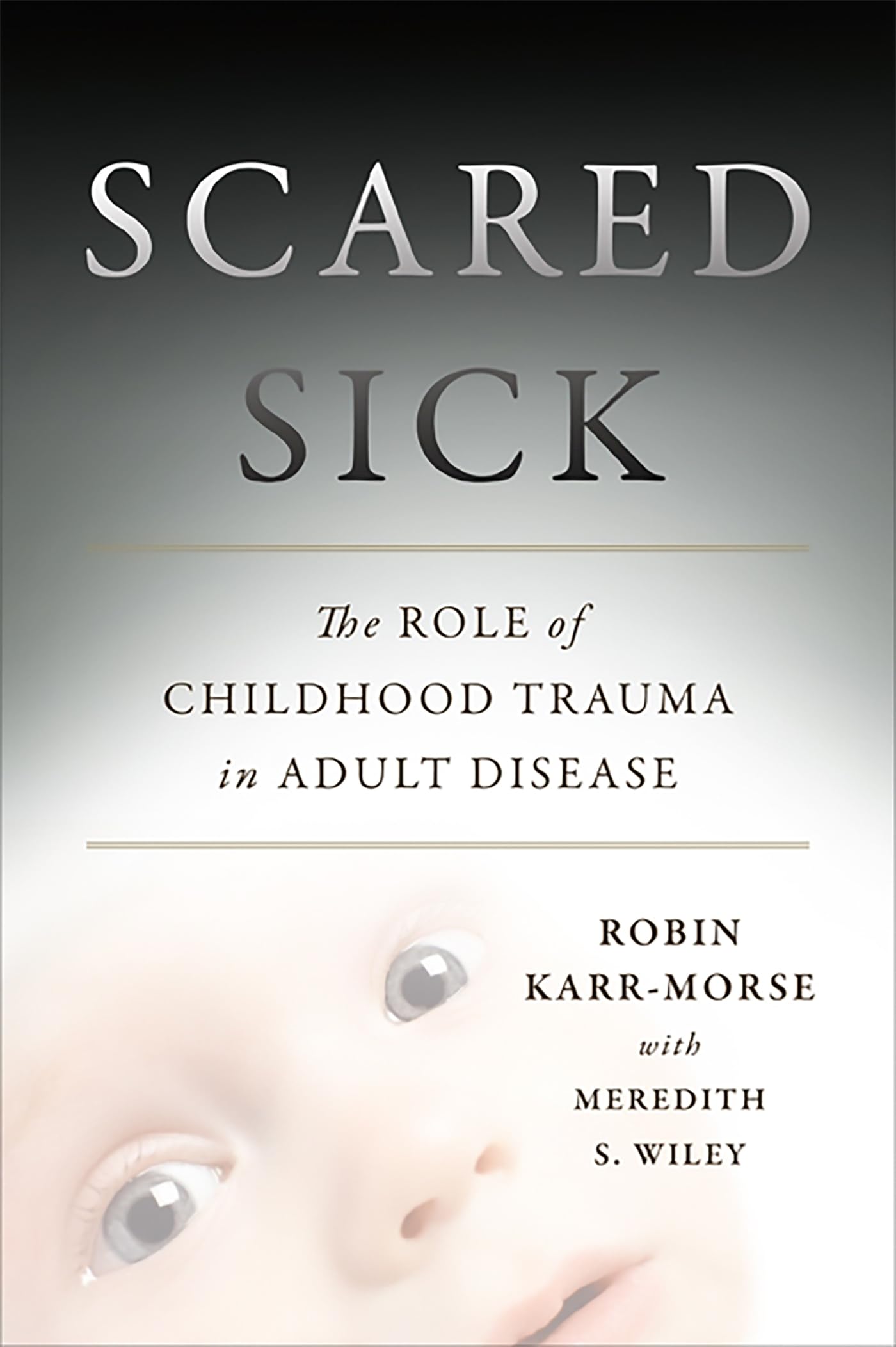 Scared Sick: The Role of Childhood Trauma in Adult Disease book cover