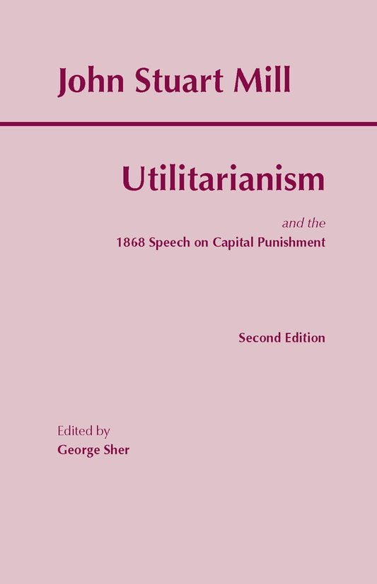 Utilitarianism: And the 1868 Speech on Capital Punishment (Second Edition,2)