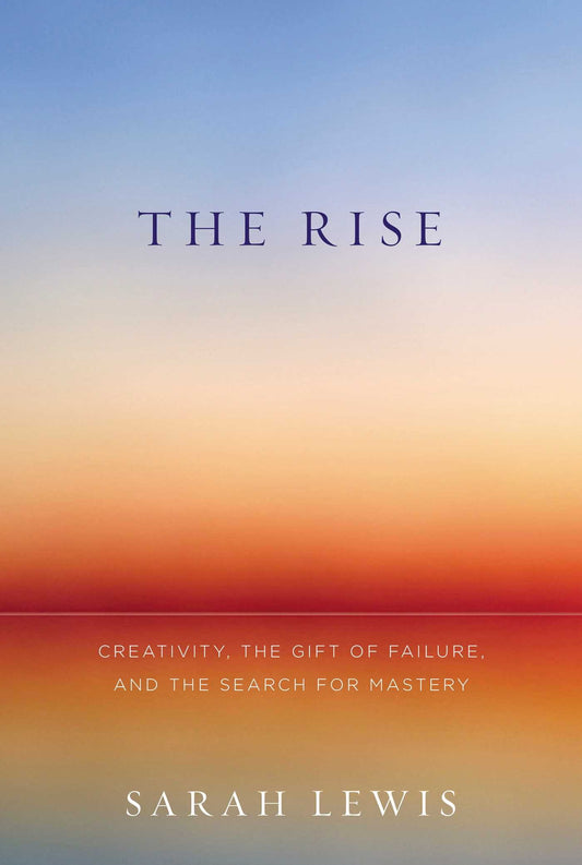 Rise: Creativity, the Gift of Failure, and the Search for Mastery