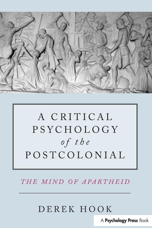 Critical Psychology of the Postcolonial: The Mind of Apartheid book cover