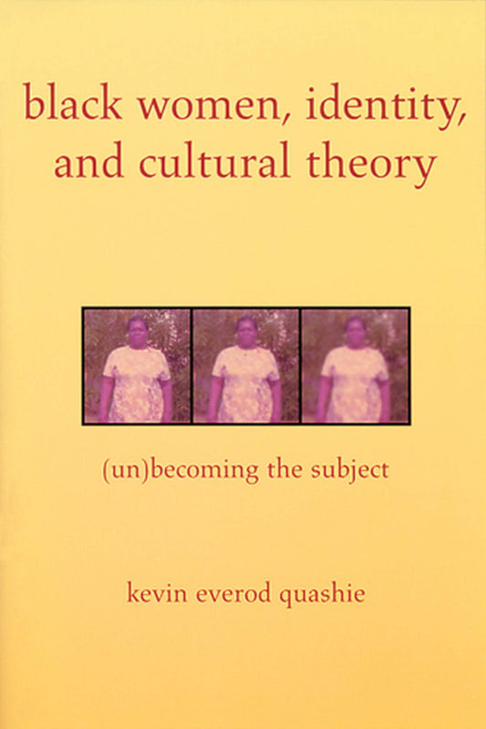 Black Women, Identity, and Cultural Theory: (Un)Becoming the Subject book cover