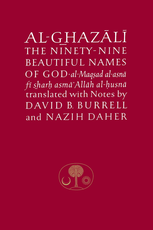 Al-Ghazali on the Ninety-Nine Beautiful Names of God: Al-Maqsad Al-Asna Fi Sharh Asma' Allah Al-Husna