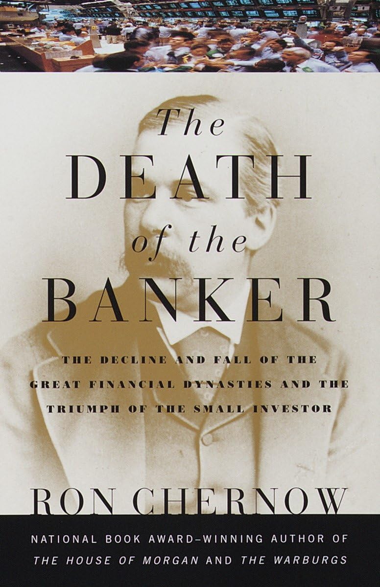 Death of the Banker: The Decline and Fall of the Great Financial Dynasties and the Triumph of the Small Investor book cover