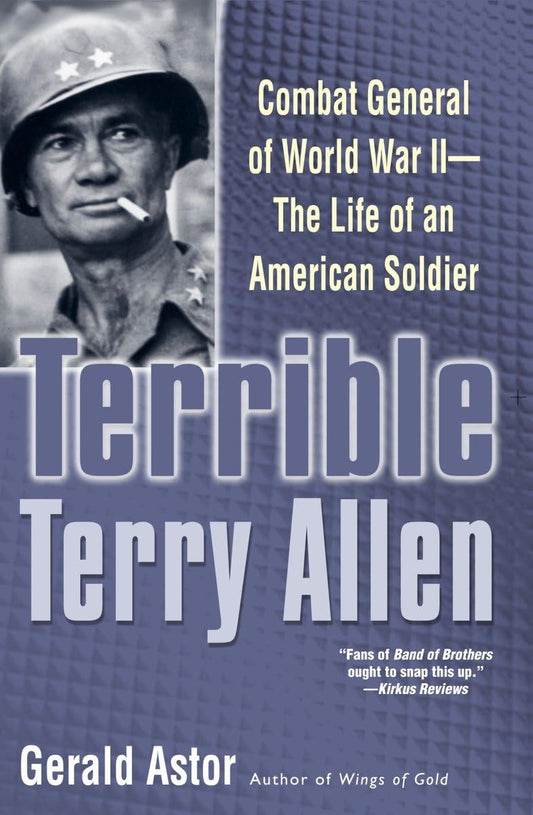 Terrible Terry Allen: Combat General of World War II - The Life of an American Soldier (Revised)