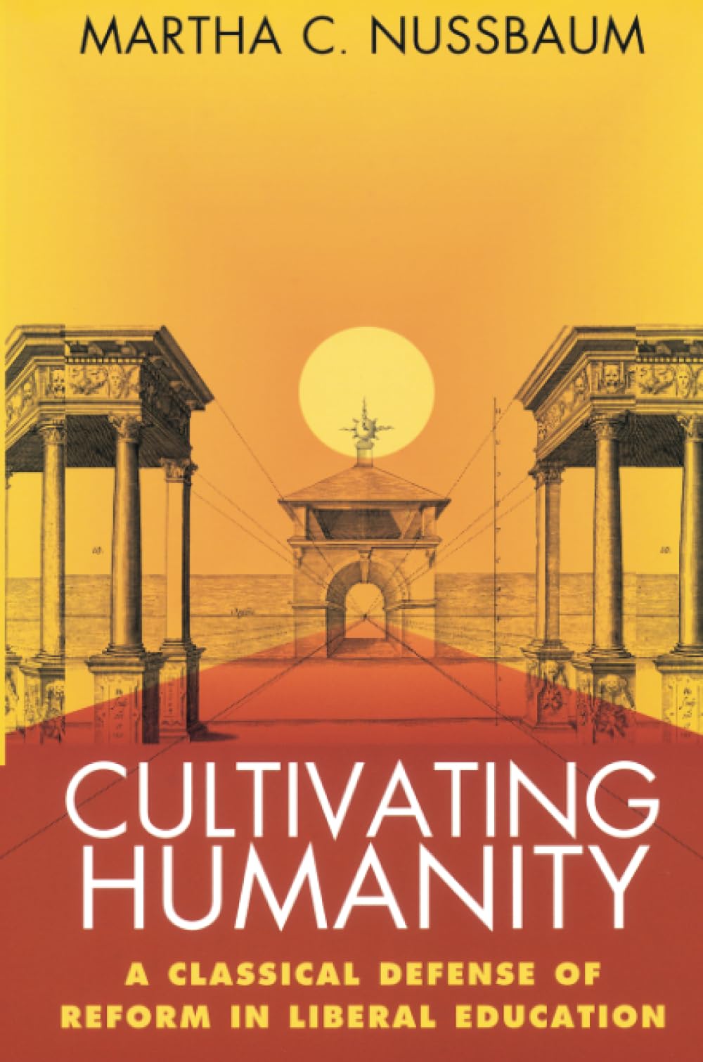 Cultivating Humanity: A Classical Defense of Reform in Liberal Education (Revised)