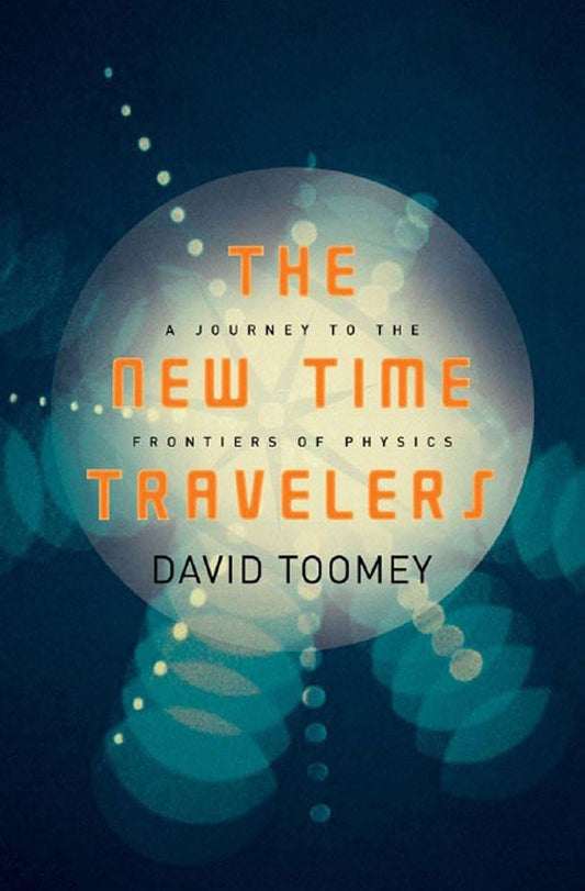 New Time Travelers: A Journey to the Frontiers of Physics