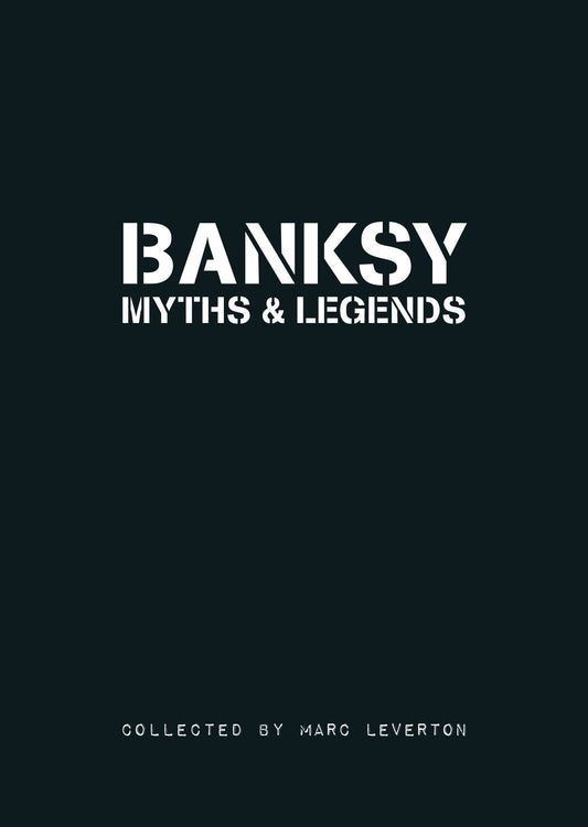 Banksy Myths and Legends: A Collection of the Unbelievable and the Incredible