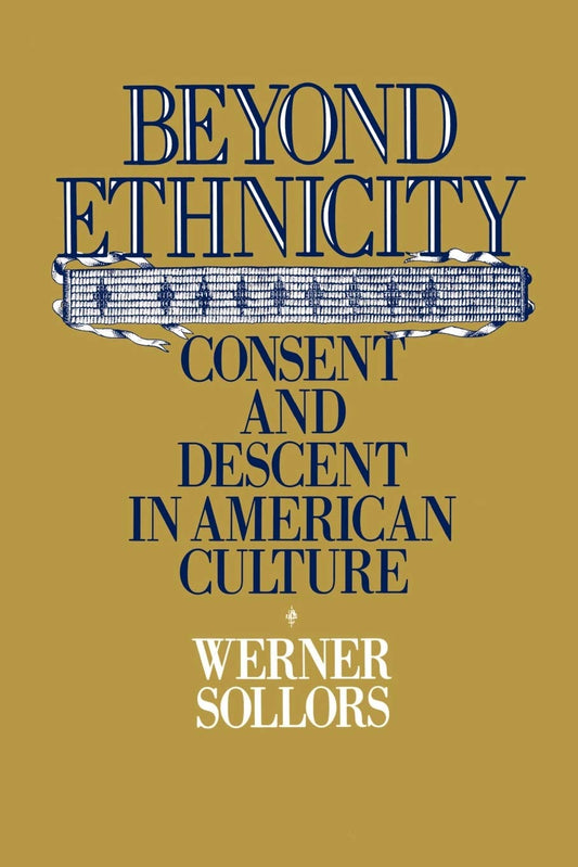 Beyond Ethnicity: Consent and Descent in American Culture