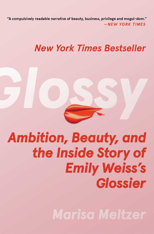 Glossy: Ambition, Beauty, and the Inside Story of Emily Weiss's Glossier book cover
