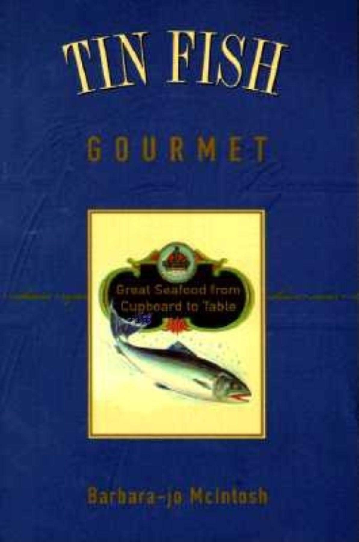 Tin Fish Gourmet: Great Seafood from Cupboard to T book cover