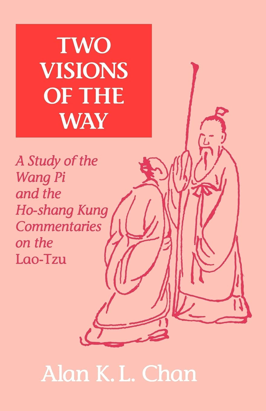 Two Visions of the Way: A Study of the Wang Pi and the Ho-shang Kung Commentaries on the Lao-Tzu