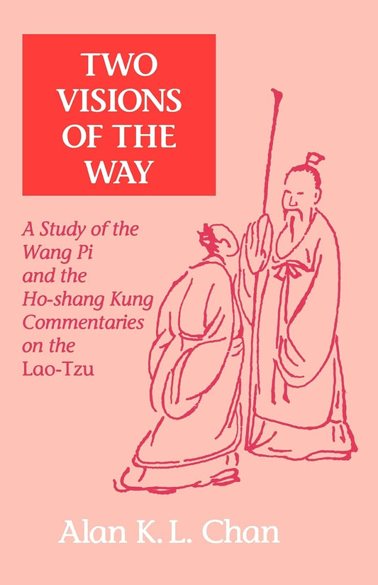 Two Visions of the Way: A Study of the Wang Pi and the Ho-shang Kung Commentaries on the Lao-Tzu