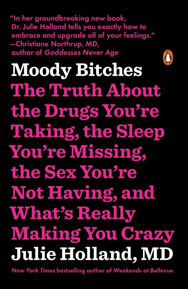 Moody Bitches: The Truth about the Drugs You're Taking, the Sleep You're Missing, the Sex You're Not Having, and What's Really Making book cover