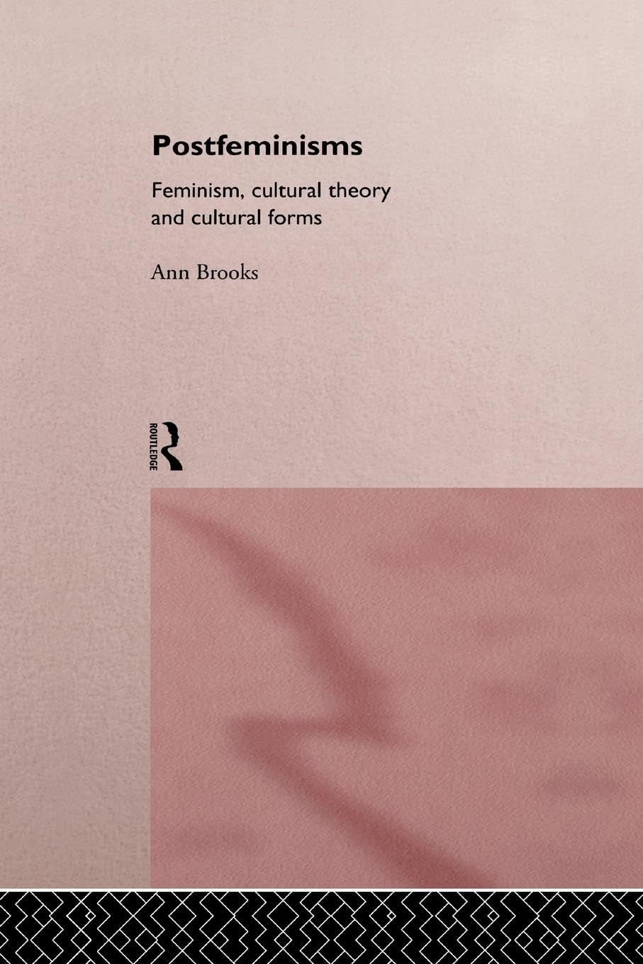 Postfeminisms: Feminism, Cultural Theory and Cultural Forms