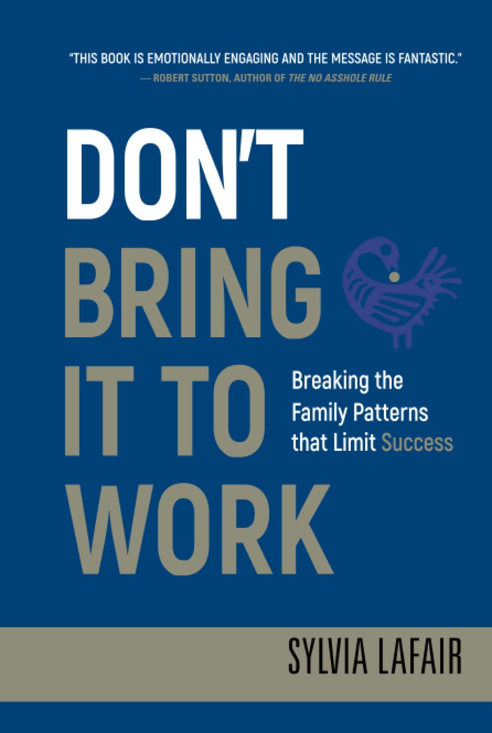 Don't Bring It to Work: Breaking the Family Patterns That Limit Success