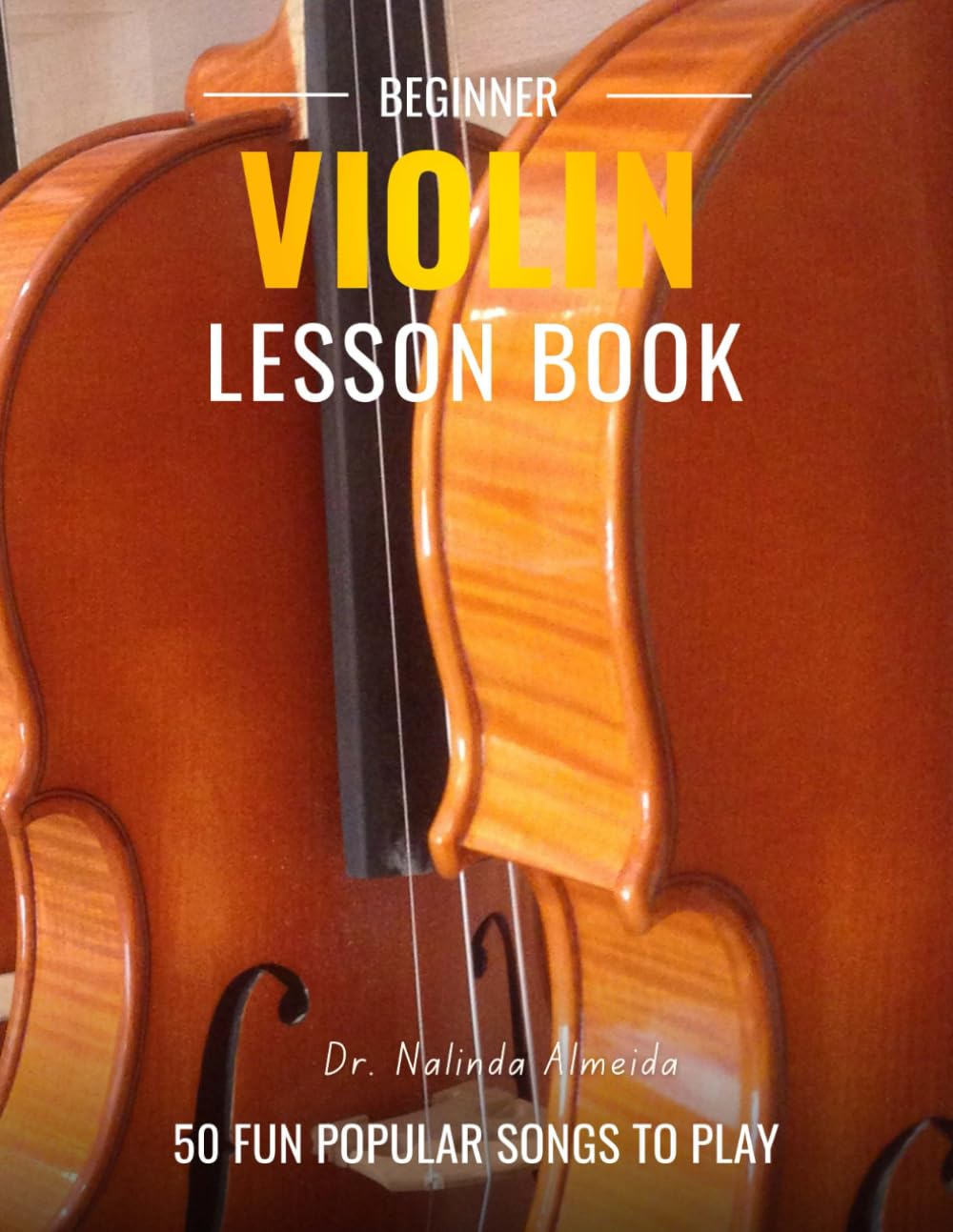 Beginner Violin Lesson Book, Suitable for all Levels, Color Coded Notes, 50 Amazing & Popular Songs book cover