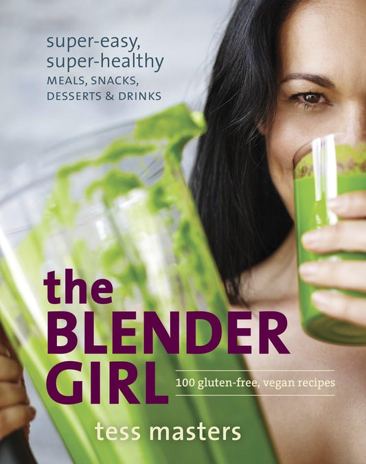 Blender Girl: Super-Easy, Super-Healthy Meals, Snacks, Desserts & Drinks book cover
