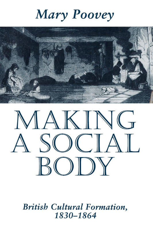 Making a Social Body: British Cultural Formation, 1830-1864 book cover