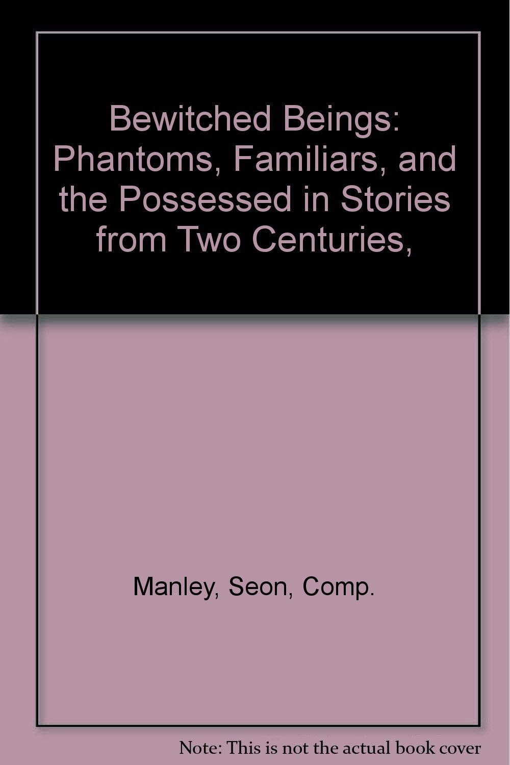 Bewitched Beings: Phantoms, Familiars, and the Possessed in Stories from Two Centuries, book cover