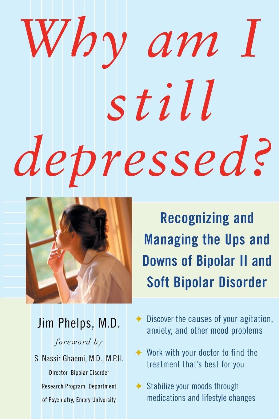 Why Am I Still Depressed? Recognizing and Managing the Ups and Downs of Bipolar II and Soft Bipolar Disorder