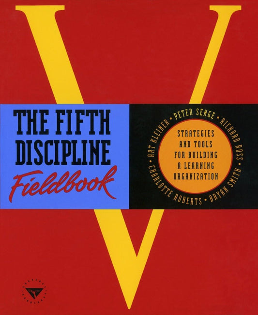 Fifth Discipline Fieldbook: Strategies and Tools for Building a Learning Organization