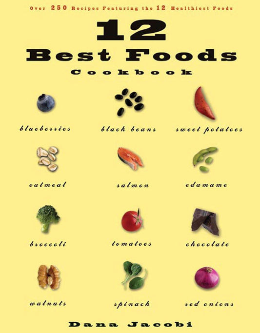 12 Best Foods Cookbook: Over 200 Delicious Recipes Featuring the 12 Healthiest Foods book cover