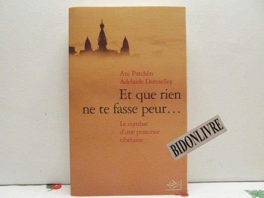 Et que rien ne te fasse peur... : Le Combat d'une princesse Tibétaine