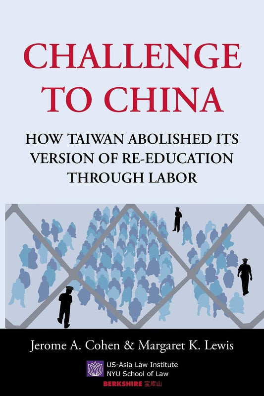 Challenge to China: How Taiwan Abolished Its Version of Re-Education Through Labor