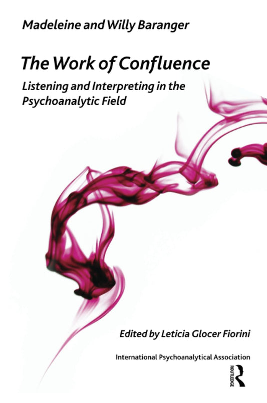 Work of Confluence: Listening and Interpreting in the Psychoanalytic Field book cover