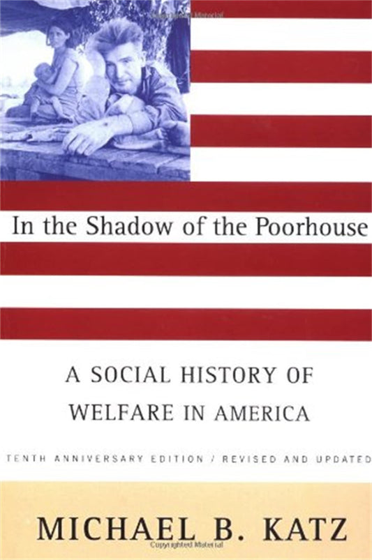 In the Shadow of the Poorhouse: A Social History of Welfare in America, Tenth Anniversary Edition (Revised) book cover