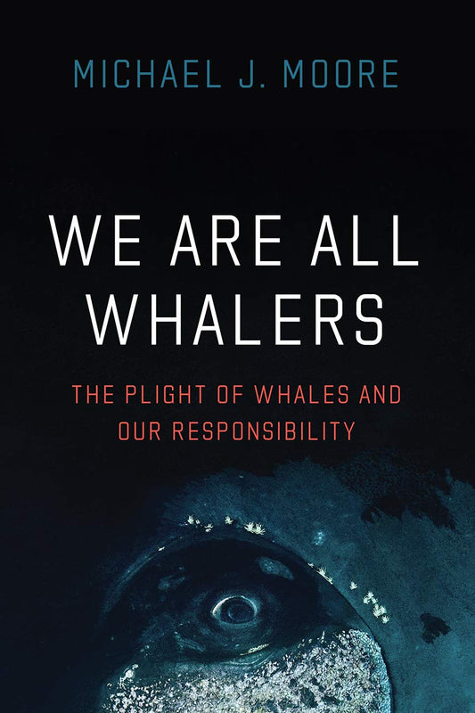 We Are All Whalers: The Plight of Whales and Our Responsibility book cover