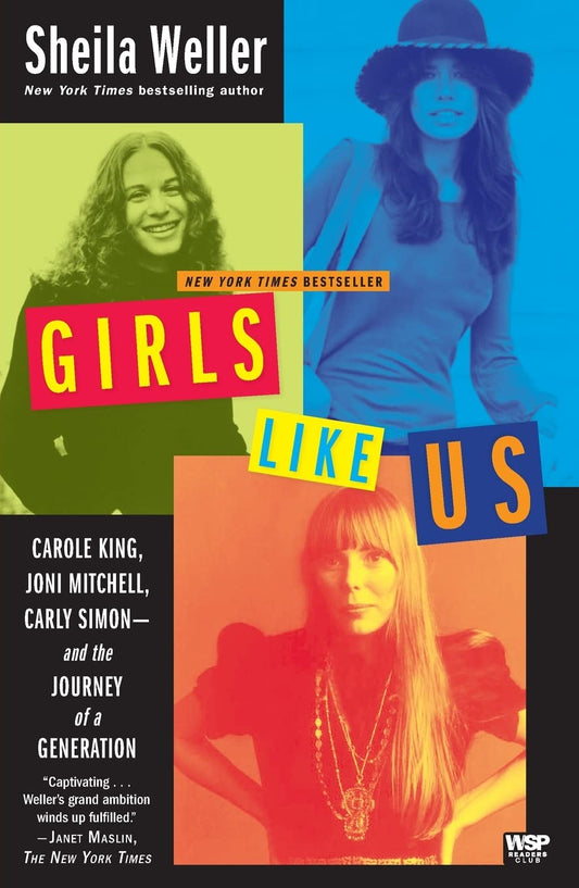 Girls Like Us: Carole King, Joni Mitchell, Carly Simon--And the Journey of a Generation book cover
