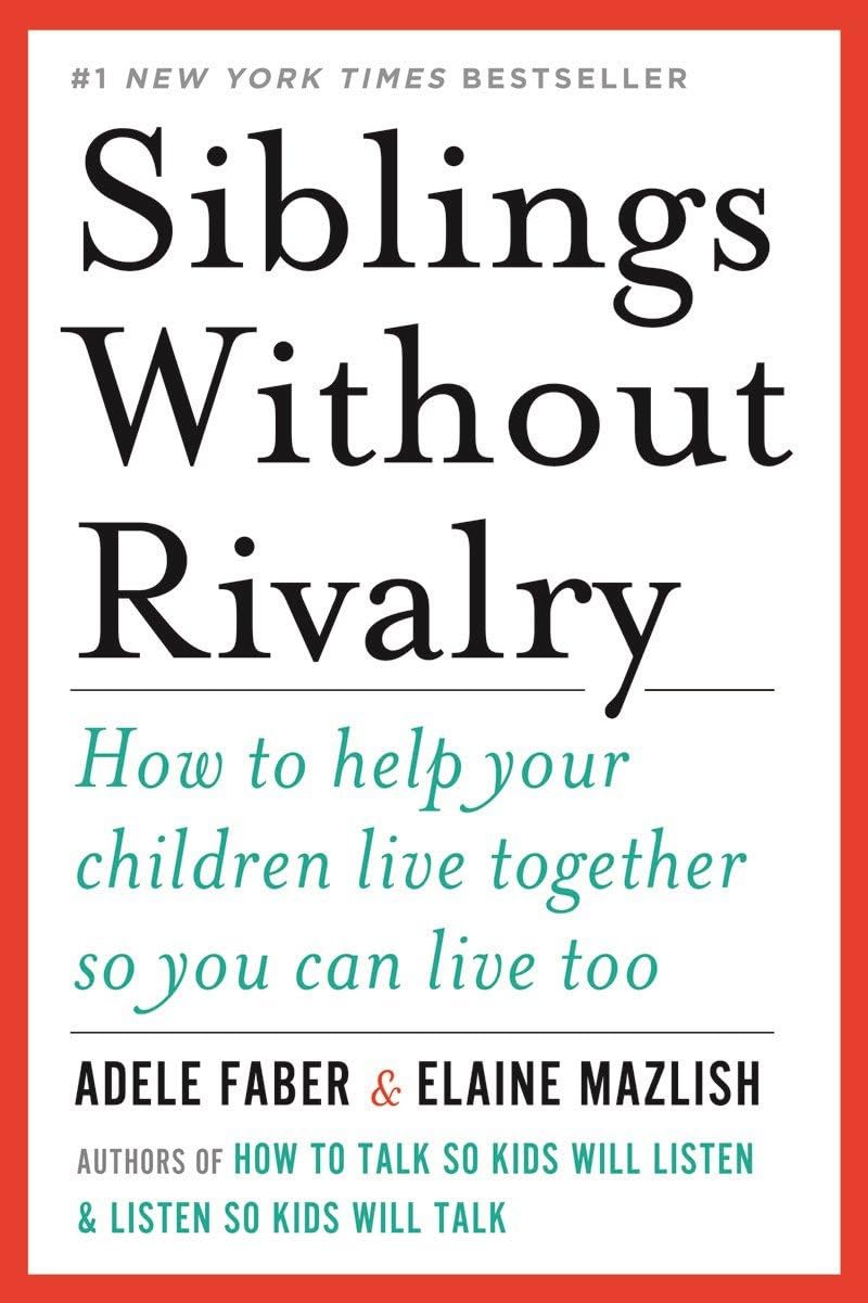 Siblings Without Rivalry: How to Help Your Children Live Together So You Can Live Too book cover