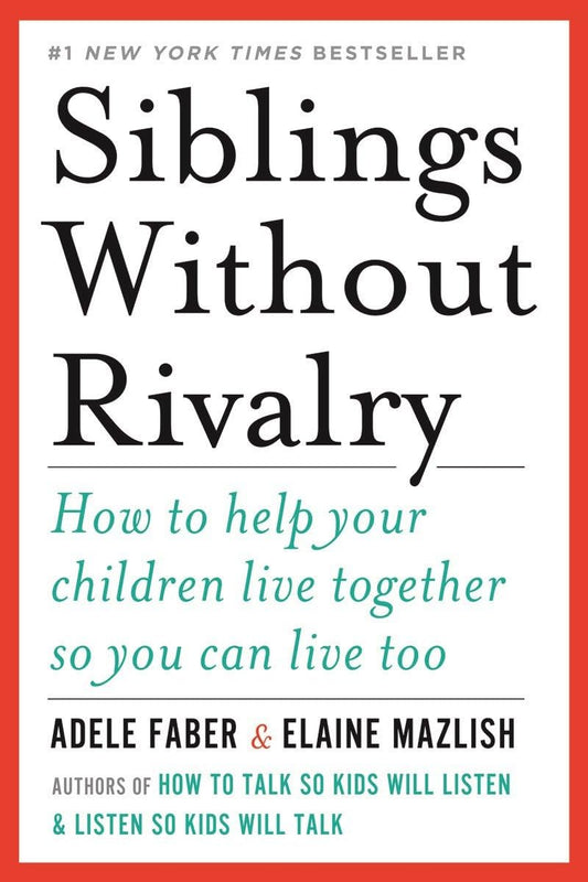 Siblings Without Rivalry: How to Help Your Children Live Together So You Can Live Too book cover