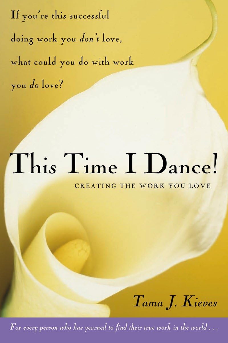 This Time I Dance!: Creating the Work You Love