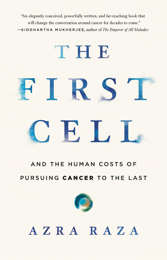 First Cell: And the Human Costs of Pursuing Cancer to the Last