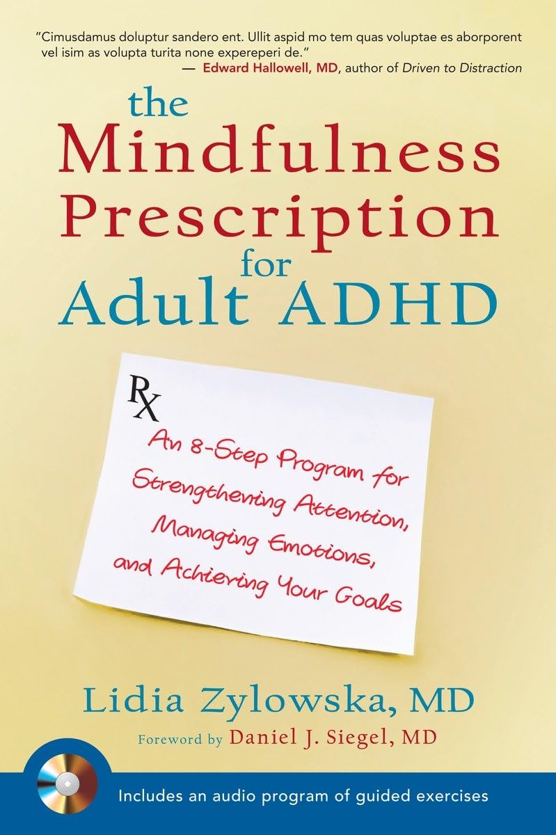 Mindfulness Prescription for Adult ADHD: An 8-Step Program for Strengthening Attention, Managing Emotions, and Achieving Your Goals [With CD (Audio)]