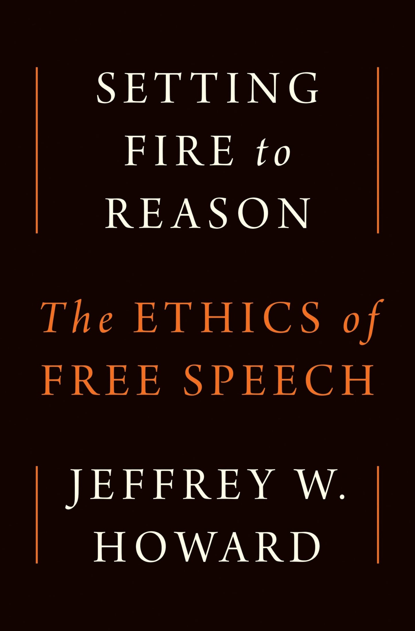 Setting Fire to Reason: The Ethics of Free Speech book cover