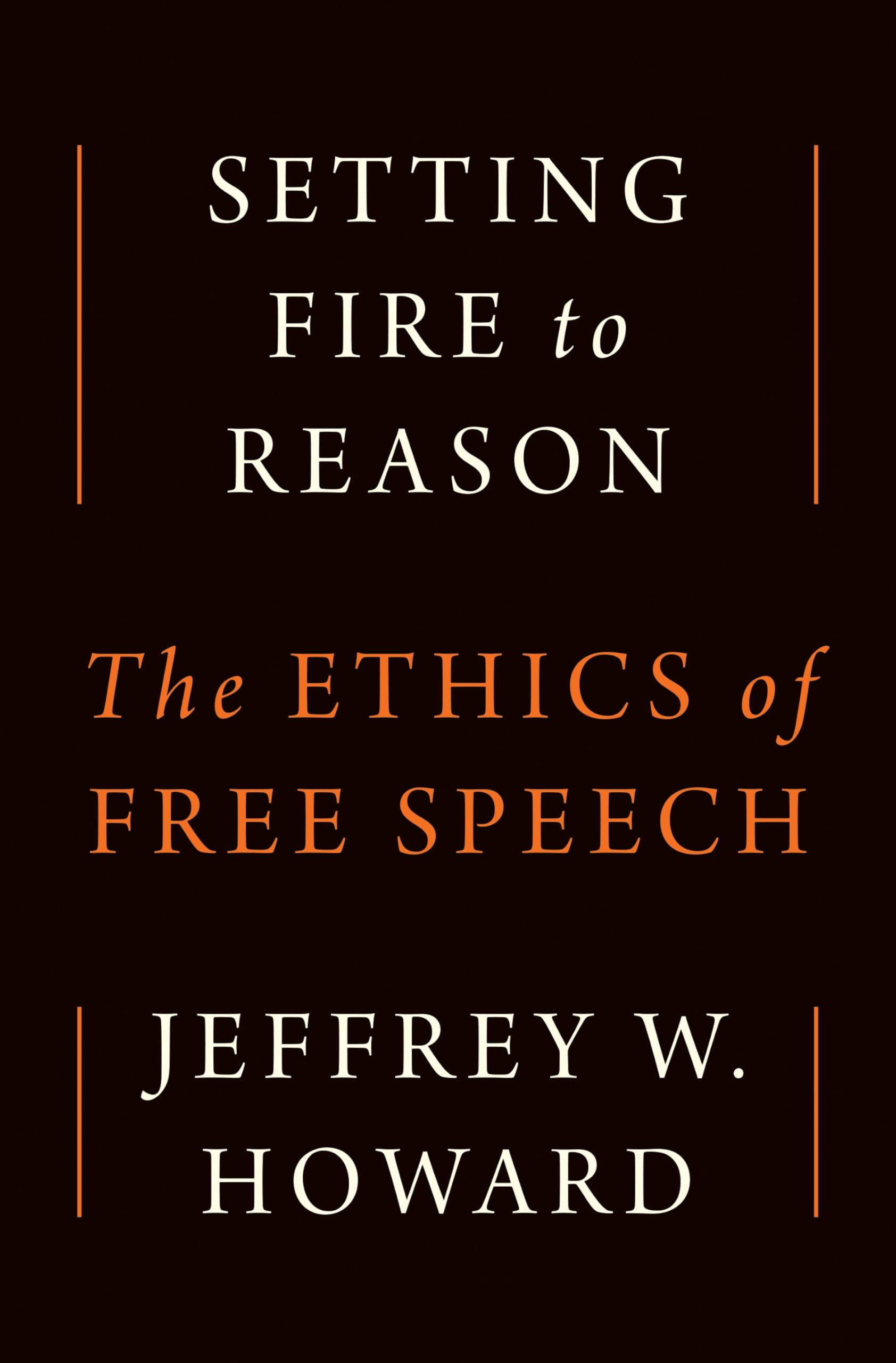 Setting Fire to Reason: The Ethics of Free Speech book cover