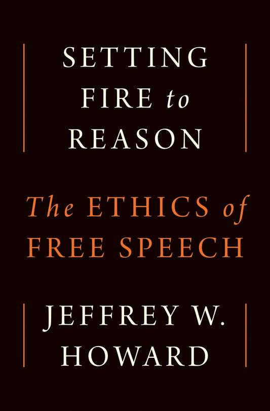 Setting Fire to Reason: The Ethics of Free Speech book cover