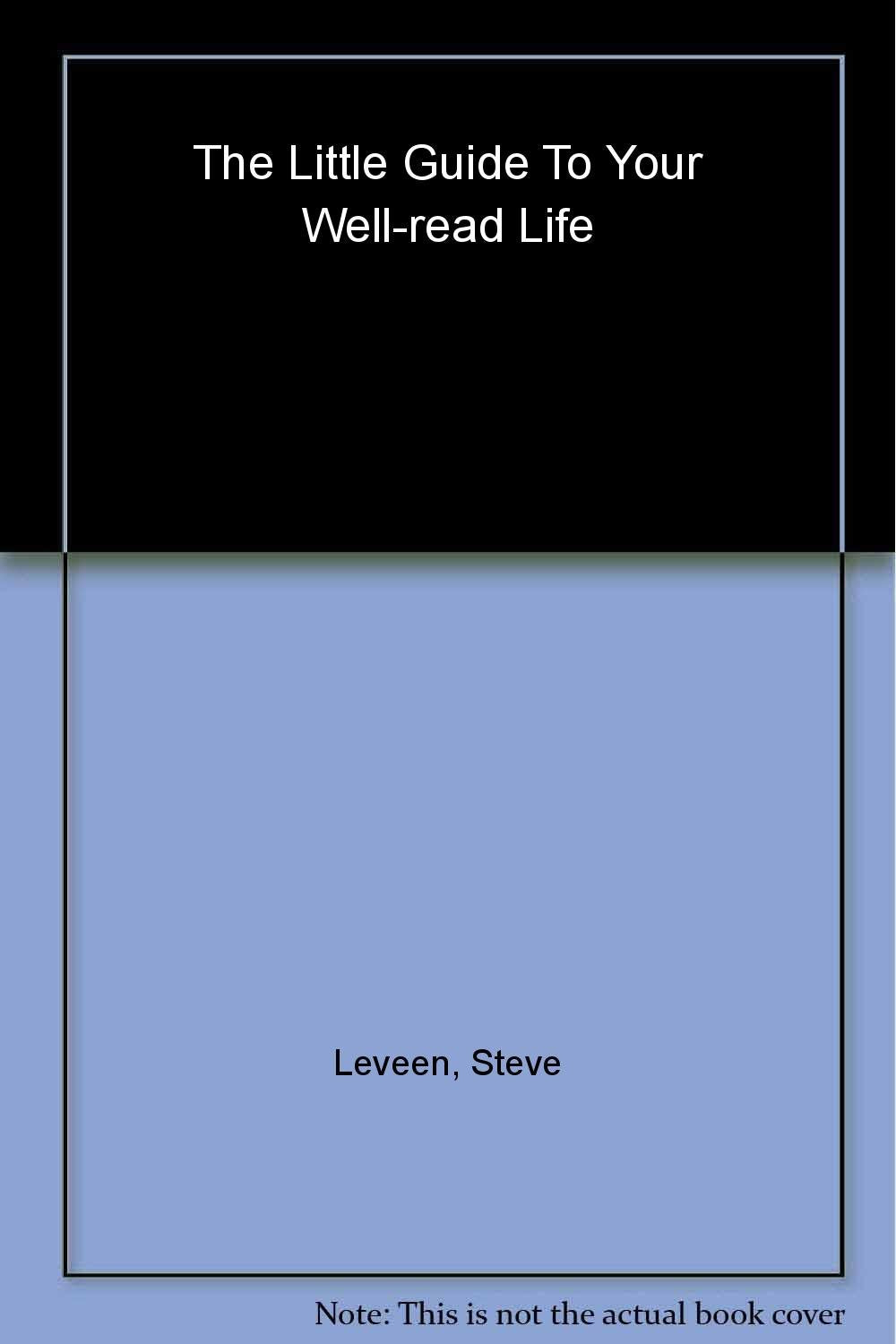 Little Guide to Your Well-Read Life: How to Get More Books in Your Life and More Life from Your Books book cover