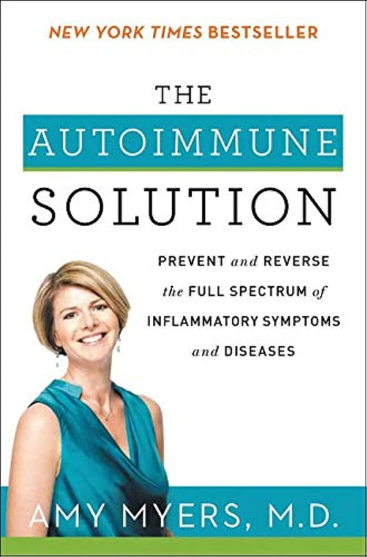Autoimmune Solution: Prevent and Reverse the Full Spectrum of Inflammatory Symptoms and Diseases