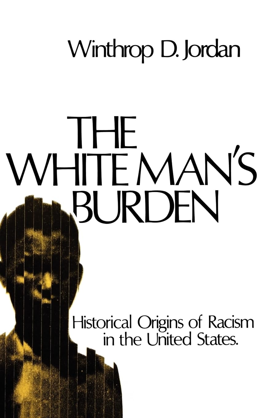 White Man's Burden: Historical Origins of Racism in the United States book cover