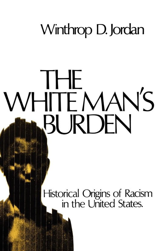 White Man's Burden: Historical Origins of Racism in the United States book cover