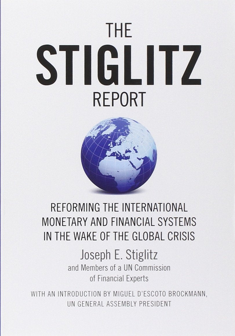 Stiglitz Report: Reforming the International Monetary and Financial Systems in the Wake of the Global Crisis