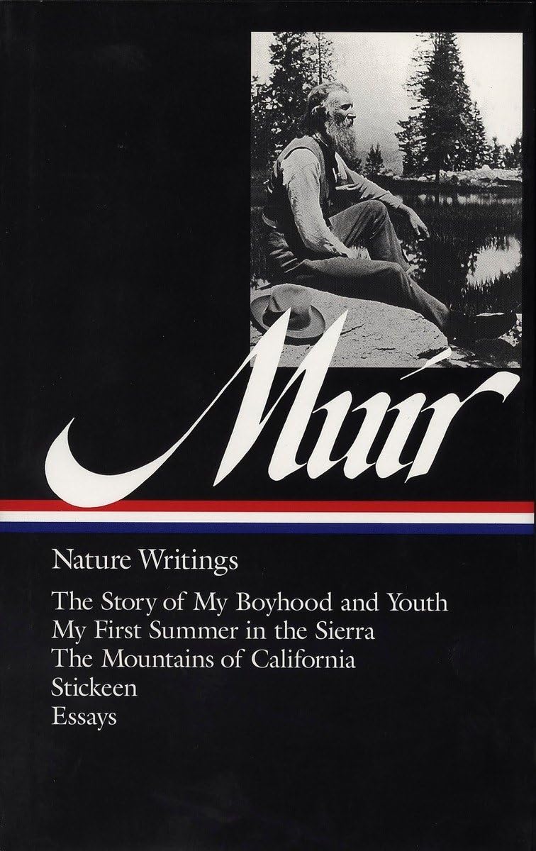 John Muir : Nature Writings: The Story of My Boyhood and Youth; My First Summer in the Sierra; The Mountains of California; Stickeen; Essays (Library of America)